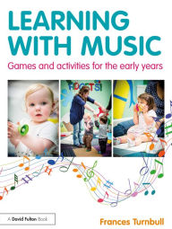 Title: Learning with Music: Games and Activities for the Early Years, Author: Frances Turnbull