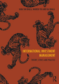 Title: International Investment Management: Theory, ethics and practice, Author: Kara Tan Bhala