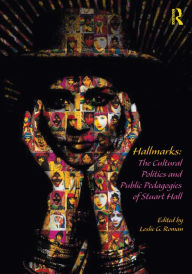 Title: Hallmarks: The Cultural Politics and Public Pedagogies of Stuart Hall, Author: Leslie Roman