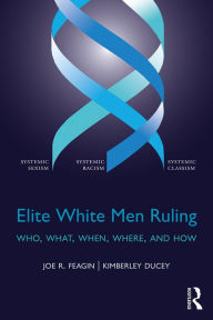 Title: Elite White Men Ruling: Who, What, When, Where, and How, Author: Joe Feagin