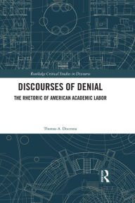 Title: Discourses of Denial: The Rhetoric of American Academic Labor, Author: Thomas Discenna