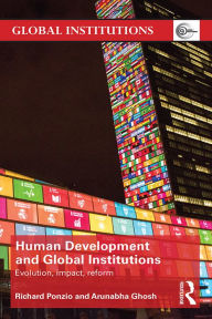 Title: Human Development and Global Institutions: Evolution, Impact, Reform, Author: Richard Ponzio