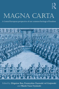 Title: Magna Carta: A Central European perspective of our common heritage of freedom, Author: Zbigniew Rau