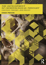 Title: The Development of Criminological Thought: Context, Theory and Policy, Author: Chad Posick