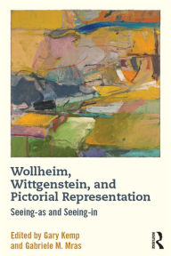 Title: Wollheim, Wittgenstein, and Pictorial Representation: Seeing-as and Seeing-in, Author: Gary Kemp