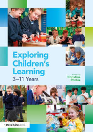 Title: Exploring Children's Learning: 3 - 11 years, Author: Christine Ritchie