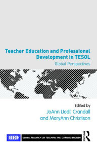 Title: Teacher Education and Professional Development in TESOL: Global Perspectives, Author: JoAnn Crandall