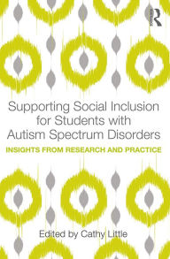 Title: Supporting Social Inclusion for Students with Autism Spectrum Disorders: Insights from Research and Practice, Author: Cathy Little