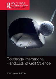Title: Routledge International Handbook of Golf Science, Author: Martin Toms