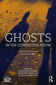 Title: Ghosts in the Consulting Room: Echoes of Trauma in Psychoanalysis, Author: Adrienne Harris