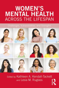 Title: Women's Mental Health Across the Lifespan: Challenges, Vulnerabilities, and Strengths, Author: Kathleen A. Kendall-Tackett