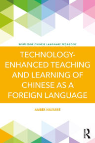 Title: Technology-Enhanced Teaching and Learning of Chinese as a Foreign Language, Author: Amber Navarre
