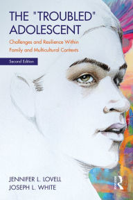 Title: The Troubled Adolescent: Challenges and Resilience within Family and Multicultural Contexts, Author: Jennifer Lovell