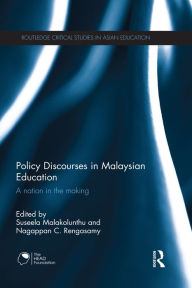 Title: Policy Discourses in Malaysian Education: A nation in the making, Author: Suseela Malakolunthu