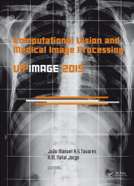 Title: Computational Vision and Medical Image Processing V: Proceedings of the 5th Eccomas Thematic Conference on Computational Vision and Medical Image Processing (VipIMAGE 2015, Tenerife, Spain, October 19-21, 2015), Author: Joao Tavares