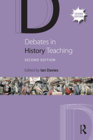 Title: Debates in History Teaching, Author: Ian Davies