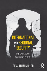 Title: International and Regional Security: The Causes of War and Peace, Author: Benjamin Miller