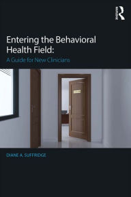 Title: Entering the Behavioral Health Field: A Guide for New Clinicians, Author: Diane Suffridge