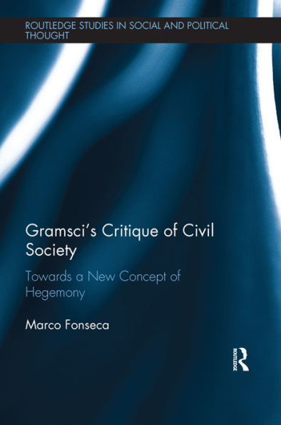 Gramsci's Critique of Civil Society: Towards a New Concept of Hegemony