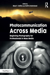 Title: Photocommunication Across Media: Beginning Photography for Professionals in Mass Media, Author: ROSS COLLINS