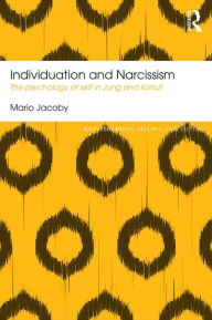 Title: Individuation and Narcissism: The psychology of self in Jung and Kohut, Author: Mario Jacoby