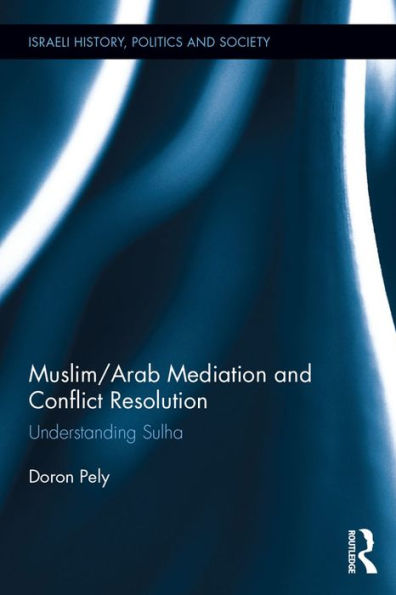Muslim/Arab Mediation and Conflict Resolution: Understanding Sulha