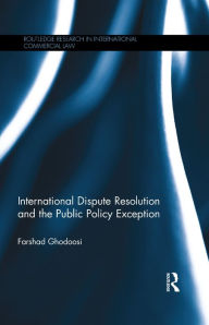 Title: International Dispute Resolution and the Public Policy Exception, Author: Farshad Ghodoosi