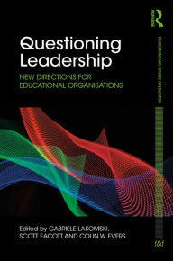 Title: Questioning Leadership: New directions for educational organisations, Author: Gabriele Lakomski