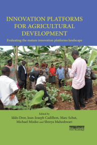 Title: Innovation Platforms for Agricultural Development: Evaluating the mature innovation platforms landscape, Author: Iddo Dror