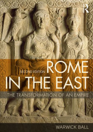 Title: Rome in the East: The Transformation of an Empire, Author: Warwick Ball
