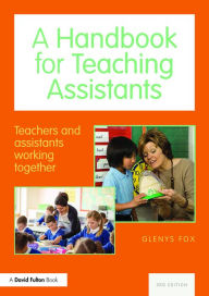 Title: A Handbook for Teaching Assistants: Teachers and assistants working together, Author: Glenys Fox