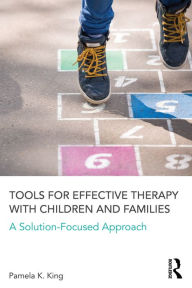 Title: Tools for Effective Therapy with Children and Families: A Solution-Focused Approach, Author: Pamela K. King