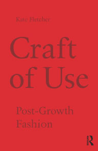 Title: Craft of Use: Post-Growth Fashion, Author: Kate Fletcher