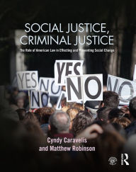 Title: Social Justice, Criminal Justice: The Role of American Law in Effecting and Preventing Social Change, Author: Cyndy Caravelis
