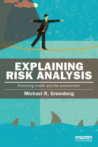 Title: Explaining Risk Analysis: Protecting health and the environment, Author: Michael Greenberg