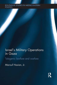 Title: Israel's Military Operations in Gaza: Telegenic Lawfare and Warfare, Author: Marouf Hasian Jr