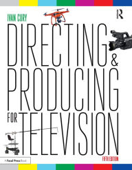 Title: Directing and Producing for Television: A Format Approach, Author: Ivan Cury