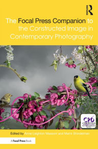 Title: The Focal Press Companion to the Constructed Image in Contemporary Photography, Author: Marni Shindelman