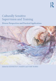 Title: Culturally Sensitive Supervision and Training: Diverse Perspectives and Practical Applications, Author: Kenneth V. Hardy