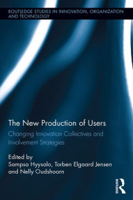 Title: The New Production of Users: Changing Innovation Collectives and Involvement Strategies, Author: Sampsa Hyysalo