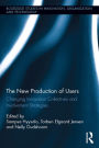 The New Production of Users: Changing Innovation Collectives and Involvement Strategies