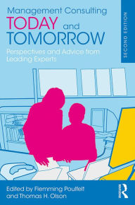 Title: Management Consulting Today and Tomorrow: Perspectives and Advice from Leading Experts, Author: Flemming Poulfelt