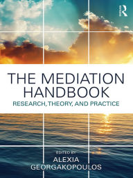 Title: The Mediation Handbook: Research, theory, and practice, Author: Alexia Georgakopoulos