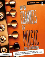 Title: New Channels of Music Distribution: Understanding the Distribution Process, Platforms and Alternative Strategies, Author: C. Michael Brae