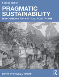 Title: Pragmatic Sustainability: Dispositions for Critical Adaptation, Author: Steven A. Moore