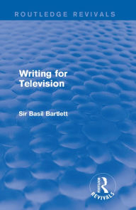 Title: Writing for Television, Author: Sir Basil Bartlett