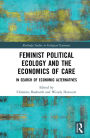 Feminist Political Ecology and the Economics of Care: In Search of Economic Alternatives