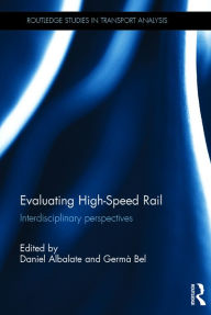 Title: Evaluating High-Speed Rail: Interdisciplinary perspectives, Author: Daniel Albalate