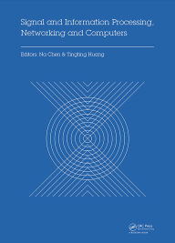 Title: Signal and Information Processing, Networking and Computers: Proceedings of the 1st International Congress on Signal and Information Processing, Networking and Computers (ICSINC 2015), October 17-18, 2015 Beijing, China, Author: Na Chen