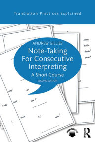 Title: Note-taking for Consecutive Interpreting: A Short Course, Author: Andrew Gillies